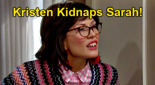 Days of Our Lives Spoilers: Kristen Kidnaps Sarah Over Susan Swap Discovery – Takes Hostage to Hide Secret