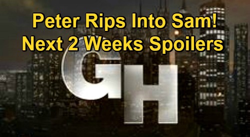 General Hospital Spoilers Next 2 Weeks: Peter Rips Into Sam - Ava In Dangerous Territory - Maxie’s Risky Sasha Move