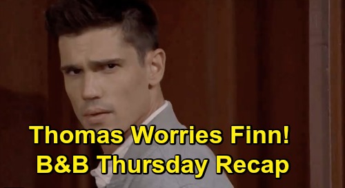 The Bold and the Beautiful Spoilers: Thursday, October 29 Recap - Thomas Reality Blurs - Finn Tells Steffy He's Worried About Bother