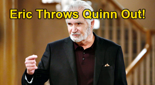The Bold and the Beautiful Spoilers: Eric’s Divorce Fury Unleashed, Done with Quinn Forever – Kicks Wife Out of Mansion?