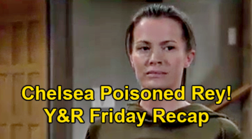 The Young and the Restless Spoilers: Friday, March 26 Recap – Chelsea Poisoned Rey – Amanda’s Father Murdered - Jordan Destroys Faith