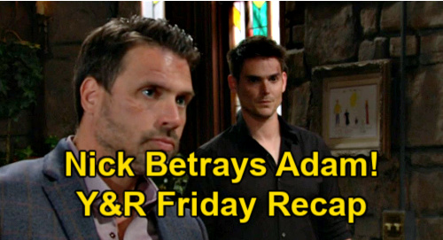 The Young and the Restless Spoilers: Friday, May 7 Recap – Nick Breaks Adam Escape Promise – Chloe Helps Chelsea Disappear