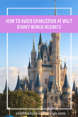 How to Avoid Exhaustion at Walt Disney World Resorts