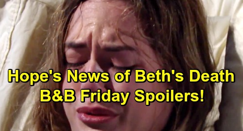 The Bold and the Beautiful Spoilers: Friday, January 4 - Hope Devastated By News of Beth’s Death - Special Episode 8000 of B&B