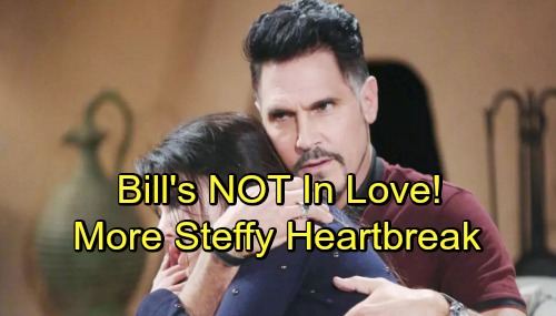 The Bold and the Beautiful Spoilers: Bill’s Obsessed, Not in Love – ‘Still’ Doomed Once Infatuation Fades, More Steffy Heartbreak