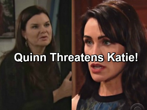The Bold and the Beautiful Spoilers: Quinn Threatens Katie Over Cheating Allegations – Brooke Fumes Over Sister’s Claims