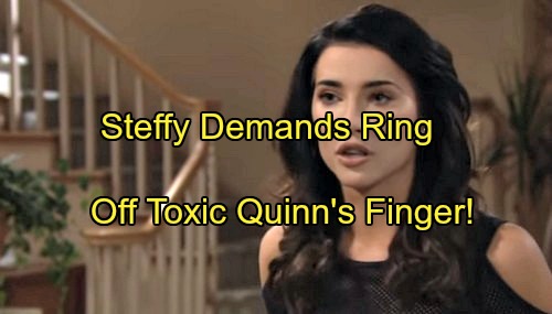 The Bold and the Beautiful Spoilers: Steffy Demands Ring Off Toxic Quinn’s Finger – Bill Brags About Upper Hand, Ridge Miffed