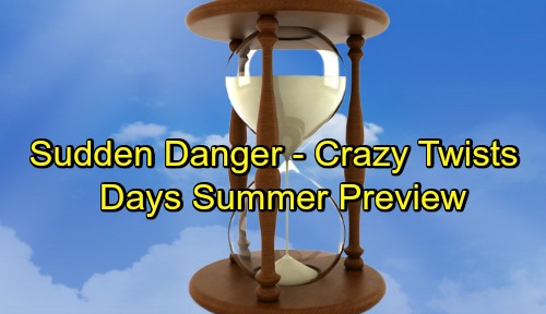 Days of Our Lives Spoilers: DOOL Summer Preview – Sudden Danger, Power Plays and Crazy Twists