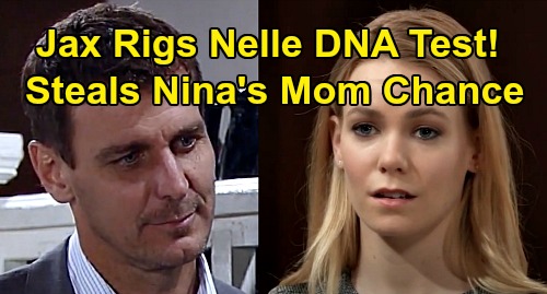 General Hospital Spoilers: Jax Rigs Nelle's DNA Test - Steals Nina's Daughter Opportunity – Drives Bio-Mom To Valentin?