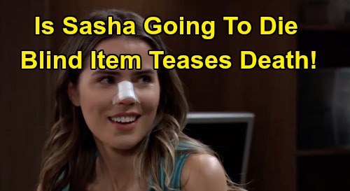 General Hospital Spoilers: Will Sasha Gilmore Die - Blind Item Teases Fatal...