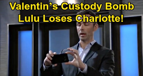 General Hospital Spoilers: Valentin’s Custody Bombshell, Video Offers Horrible Mom Evidence – Lulu Loses Charlotte Over Brawl?