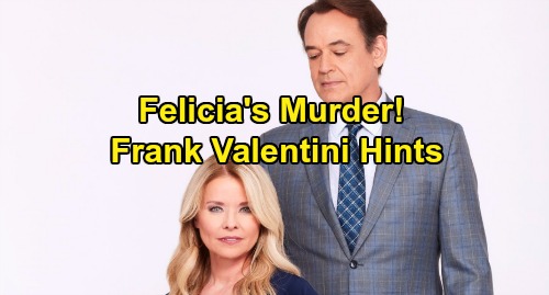General Hospital Spoilers: Frank Valentini Hints at Felicia's Murder