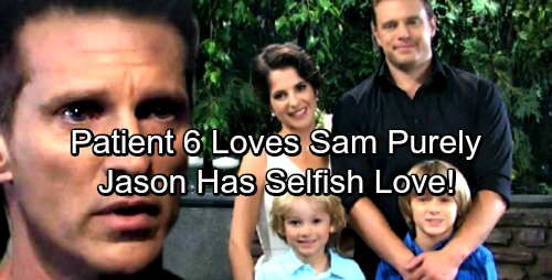 General Hospital Spoilers: Who Really Loves Sam - Patient 6 More Than Jason?