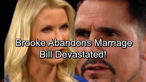 The Bold and the Beautiful Spoilers: Brooke Devastates Bill, Walks Away from Marriage