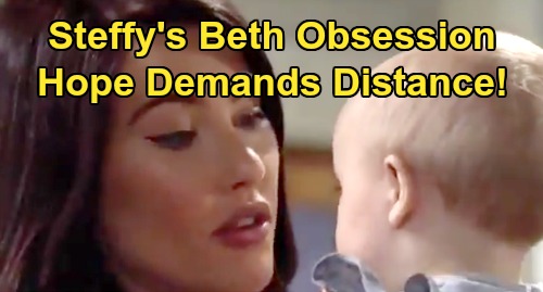 The Bold and the Beautiful Spoilers: Steffy’s Beth Obsession – Hope Thinks Distance Needed, Wants Baby to Bond with Real Mom