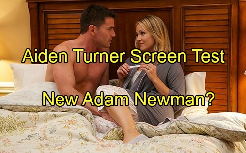 The Young and the Restless (Y&R) Spoilers: Aiden Turner Screen Test With Melissa Claire Egan - NEW ADAM NEWMAN?